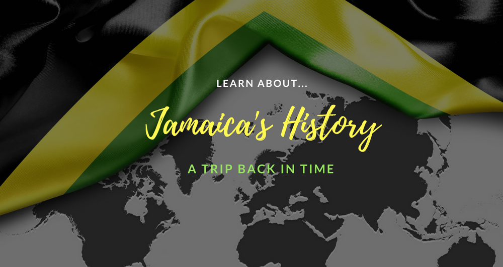Jamaica's History A Trip Back in Time, Facts and Timeline